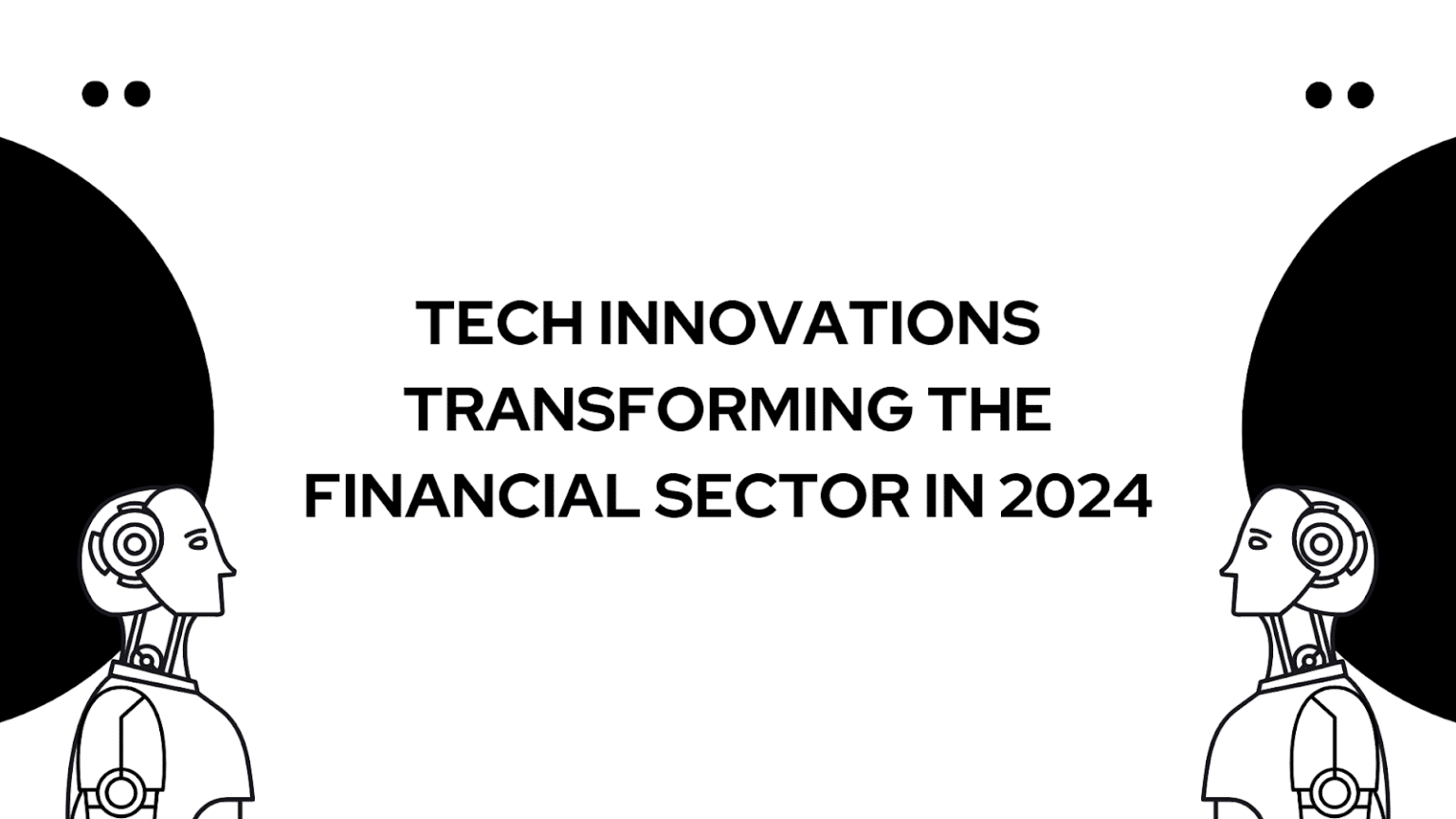 Tech Innovations Transforming the Financial Sector in 2024