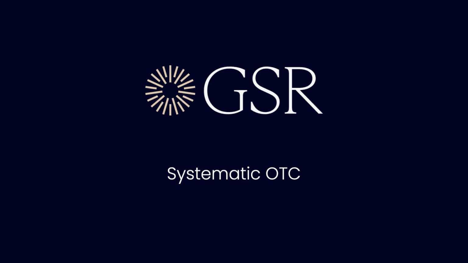 GSR Launches Enhanced Systematic OTC Platform, Expanding FX Capabilities and Asset Coverage