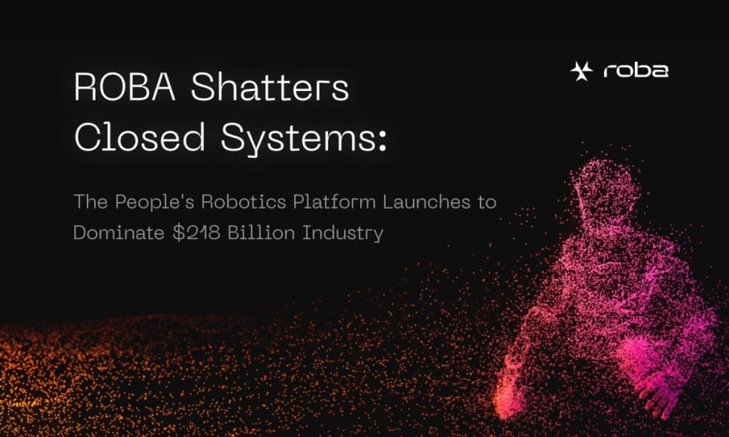 Roba Shatters Closed Systems: The People’s Robotics Platform Launches To Dominate $218b Industry